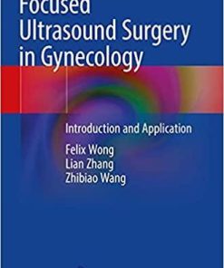 Focused Ultrasound Surgery in Gynecology: Introduction and Application 1st ed. 2021 Edition