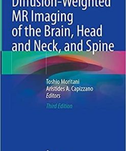 Diffusion-Weighted MR Imaging of the Brain, Head and Neck, and Spine 3rd ed. 2021 Edition