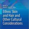 Ethnic Skin and Hair and Other Cultural Considerations (Updates in Clinical Dermatology) 1st ed. 2021 Edition