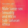 Male Same-sex Sexuality and HIV in Sub-Saharan Africa (Social Aspects of HIV, 7) 1st ed. 2021 Edition