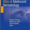 Atlas of Adolescent Dermatology 1st ed. 2021 Edition