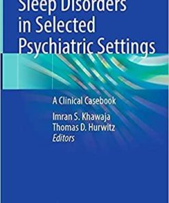 Sleep Disorders in Selected Psychiatric Settings: A Clinical Casebook 1st ed. 2021 Edition