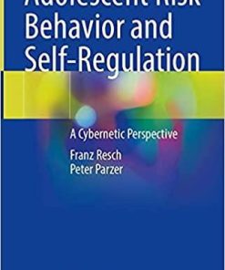 Adolescent Risk Behavior and Self-Regulation: A Cybernetic Perspective 1st ed. 2021 Edition