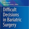 Difficult Decisions in Bariatric Surgery (Difficult Decisions in Surgery: An Evidence-Based Approach) 1st ed. 2021 Edition