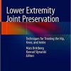 Lower Extremity Joint Preservation: Techniques for Treating the Hip, Knee, and Ankle 1st ed. 2021 Edition