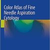 Color Atlas of Fine Needle Aspiration Cytology 1st ed. 2021 Edition