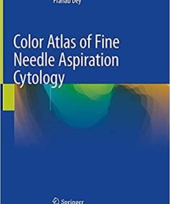 Color Atlas of Fine Needle Aspiration Cytology 1st ed. 2021 Edition