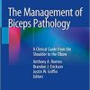 The Management of Biceps Pathology: A Clinical Guide from the Shoulder to the Elbow 1st ed. 2021 Edition