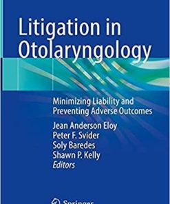 Litigation in Otolaryngology: Minimizing Liability and Preventing Adverse Outcomes 1st ed. 2021 Edition