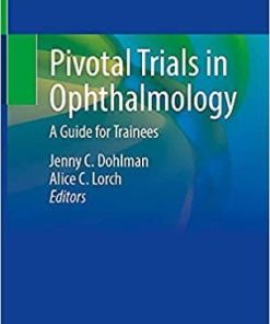 Pivotal Trials in Ophthalmology: A Guide for Trainees 1st ed. 2021 Edition