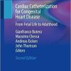 Cardiac Catheterization for Congenital Heart Disease: From Fetal Life to Adulthood 2nd ed. 2021 Edition