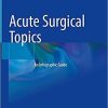 Acute Surgical Topics: An Infographic Guide 1st ed. 2021 Edition