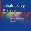 Pediatric Sleep Medicine: Mechanisms and Comprehensive Guide to Clinical Evaluation and Management 1st ed. 2021 Edition