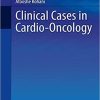 Clinical Cases in Cardio-Oncology (Clinical Cases in Cardiology) 1st ed. 2021 Edition