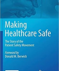 Making Healthcare Safe: The Story of the Patient Safety Movement 1st ed. 2021 Edition