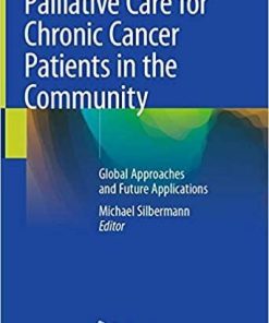 Palliative Care for Chronic Cancer Patients in the Community: Global Approaches and Future Applications 1st ed. 2021 Edition