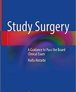 Study Surgery: A Guidance to Pass the Board Clinical Exam 1st ed. 2021 Edition