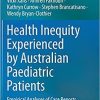 Health Inequity Experienced by Australian Paediatric Patients: Empirical Analyses of Case Reports 1st ed. 2021 Edition