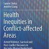Health Inequities in Conflict-affected Areas: Armed Violence, Survival and Post-Conflict Recovery in the Indo-Bhutan Borderlands 1st ed. 2021 Edition