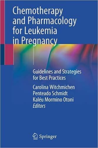 Chemotherapy and Pharmacology for Leukemia in Pregnancy: Guidelines and Strategies for Best Practices 1st ed. 2021 Edition Chemotherapy and Pharmacology for Leukemia in Pregnancy: Guidelines and Strategies for Best Practices 1st ed. 2021 Edition
