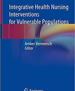 Integrative Health Nursing Interventions for Vulnerable Populations 1st ed. 2021 Edition