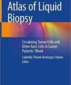 Atlas of Liquid Biopsy: Circulating Tumor Cells and Other Rare Cells in Cancer Patients’ Blood 1st ed. 2021 Edition