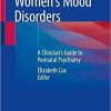 Women’s Mood Disorders: A Clinician’s Guide to Perinatal Psychiatry 1st ed. 2021 Edition