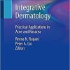 Integrative Dermatology: Practical Applications in Acne and Rosacea 1st ed. 2021 Edition