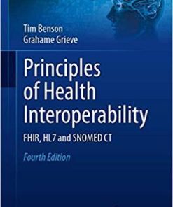 Principles of Health Interoperability: FHIR, HL7 and SNOMED CT (Health Information Technology Standards) 4th ed. 2021 Edition