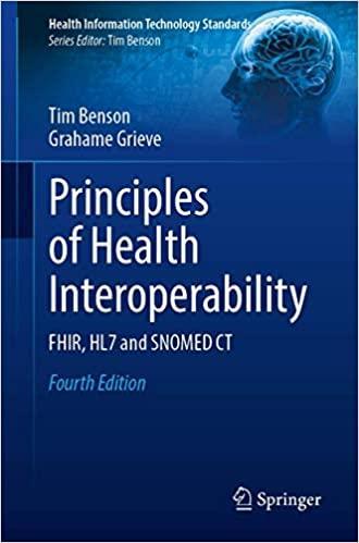 Principles of Health Interoperability: FHIR, HL7 and SNOMED CT (Health Information Technology Standards) 4th ed. 2021 Edition Principles of Health Interoperability: FHIR, HL7 and SNOMED CT (Health Information Technology Standards) 4th ed. 2021 Edition