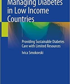 Managing Diabetes in Low Income Countries: Providing Sustainable Diabetes Care with Limited Resources 1st ed. 2021 Edition