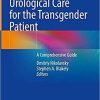 Urological Care for the Transgender Patient: A Comprehensive Guide 1st ed. 2021 Edition Urological Care for the Transgender Patient: A Comprehensive Guide 1st ed. 2021 Edition
