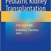 Challenges in Pediatric Kidney Transplantation: A Practical Guide 1st ed. 2021 Edition