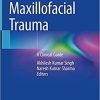 Maxillofacial Trauma: A Clinical Guide 1st ed. 2021 Edition
