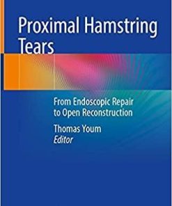 Proximal Hamstring Tears: From Endoscopic Repair to Open Reconstruction 1st ed. 2021 Edition