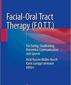 Facial-Oral Tract Therapy (F.O.T.T.): For Eating, Swallowing, Nonverbal Communication and Speech 1st ed. 2021 Edition