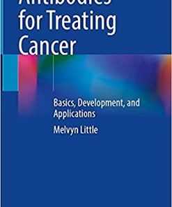 Antibodies for Treating Cancer: Basics, Development, and Applications 1st ed. 2021 Edition