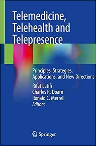 Telemedicine, Telehealth and Telepresence: Principles, Strategies, Applications, and New Directions 1st ed. 2021 Edition Telemedicine, Telehealth and Telepresence: Principles, Strategies, Applications, and New Directions 1st ed. 2021 Edition