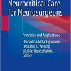 Neurocritical Care for Neurosurgeons: Principles and Applications 1st ed. 2021 Edition Neurocritical Care for Neurosurgeons: Principles and Applications 1st ed. 2021 Edition