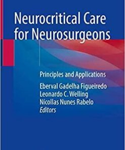 Neurocritical Care for Neurosurgeons: Principles and Applications 1st ed. 2021 Edition