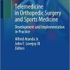 Telemedicine in Orthopedic Surgery and Sports Medicine: Development and Implementation in Practice 1st ed. 2021 Edition Telemedicine in Orthopedic Surgery and Sports Medicine: Development and Implementation in Practice 1st ed. 2021 Edition