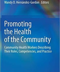 Promoting the Health of the Community: Community Health Workers Describing Their Roles, Competencies, and Practice 1st ed. 2021 Edition