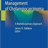 Diagnosis and Management of Cholangiocarcinoma: A Multidisciplinary Approach 1st ed. 2021 Edition