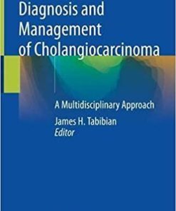 Diagnosis and Management of Cholangiocarcinoma: A Multidisciplinary Approach 1st ed. 2021 Edition