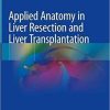 Applied Anatomy in Liver Resection and Liver Transplantation 1st ed. 2021 Edition