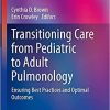 Transitioning Care from Pediatric to Adult Pulmonology: Ensuring Best Practices and Optimal Outcomes (Respiratory Medicine) 1st ed. 2021 Edition