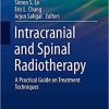 Intracranial and Spinal Radiotherapy: A Practical Guide on Treatment Techniques (Practical Guides in Radiation Oncology) 1st ed. 2021 Edition