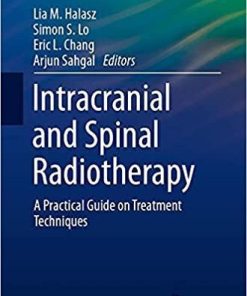 Intracranial and Spinal Radiotherapy: A Practical Guide on Treatment Techniques (Practical Guides in Radiation Oncology) 1st ed. 2021 Edition