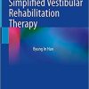 Simplified Vestibular Rehabilitation Therapy 1st ed. 2021 Edition