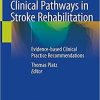 Clinical Pathways in Stroke Rehabilitation: Evidence-based Clinical Practice Recommendations 1st ed. 2021 Edition